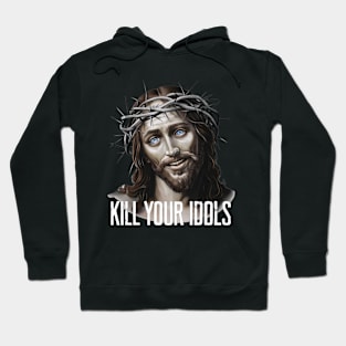 Jesus Kill Your Idols Hoodie